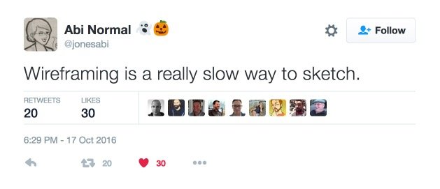 Screengrab of a tweet: “Wireframing is a really slow way to sketch”
